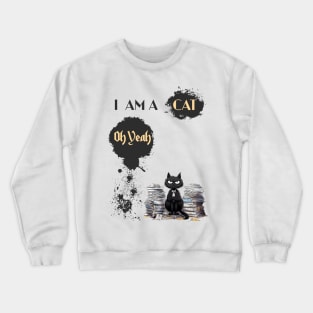 I AM A CAT Oh Yeah Crewneck Sweatshirt